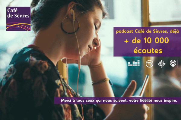 Podcast Café de Sèvres : serez-vous notre 10 001è auditeur ?